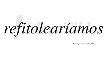 Refitolearíamos  lleva tilde con vocal tónica en la segunda «i»