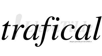 Trafical no lleva tilde con vocal tónica en la segunda «a»