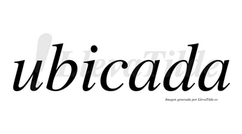 Ubicada  no lleva tilde con vocal tónica en la primera «a»