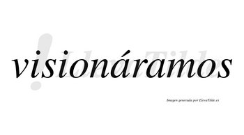 Visionáramos  lleva tilde con vocal tónica en la primera «a»