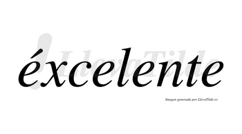 Éxcelente lleva tilde con vocal tónica en la primera «e»