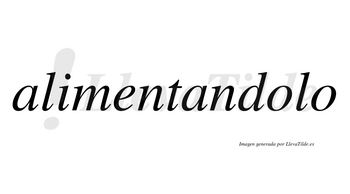 Alimentandolo no lleva tilde con vocal tónica en la primera «o»