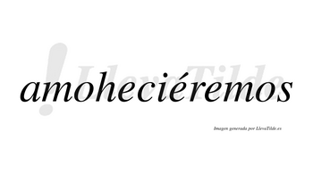 Amoheciéremos  lleva tilde con vocal tónica en la segunda «e»