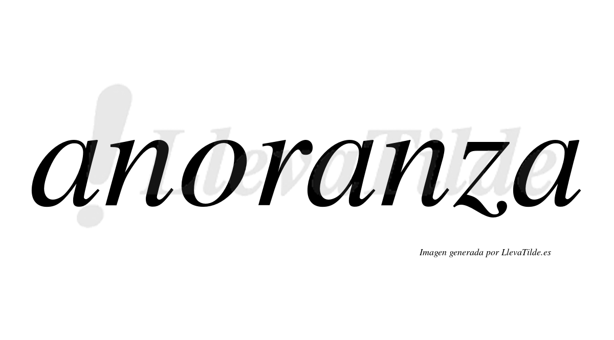 Anoranza  no lleva tilde con vocal tónica en la segunda "a"