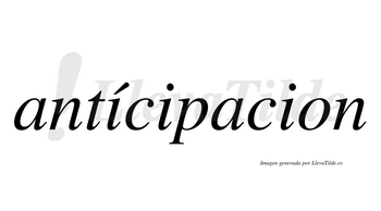 Antícipacion  lleva tilde con vocal tónica en la primera «i»