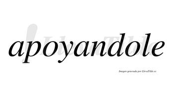Apoyandole  no lleva tilde con vocal tónica en la segunda «o»
