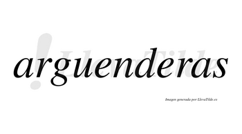 Arguenderas no lleva tilde con vocal tónica en la segunda «e»