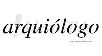 Arquiólogo  lleva tilde con vocal tónica en la primera «o»