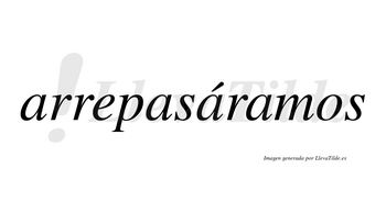Arrepasáramos  lleva tilde con vocal tónica en la tercera «a»