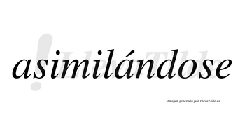 Asimilándose  lleva tilde con vocal tónica en la segunda «a»