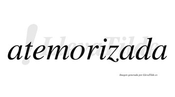 Atemorizada  no lleva tilde con vocal tónica en la segunda «a»