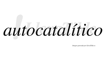 Autocatalítico  lleva tilde con vocal tónica en la primera «i»