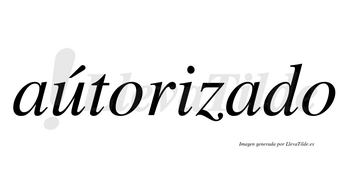 Aútorizado lleva tilde con vocal tónica en la «u»