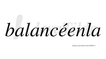 Balancéenla  lleva tilde con vocal tónica en la primera «e»