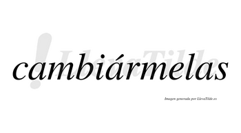 Cambiármelas lleva tilde con vocal tónica en la segunda «a»