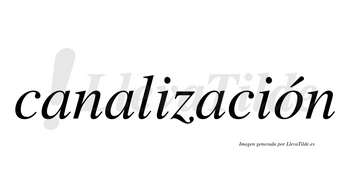 Canalización  lleva tilde con vocal tónica en la «o»