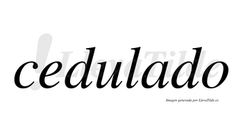 Cedulado no lleva tilde con vocal tónica en la «a»