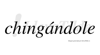 Chingándole lleva tilde con vocal tónica en la «a»