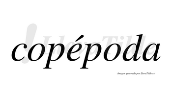 Copépoda lleva tilde con vocal tónica en la «e»