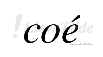 Coé  lleva tilde con vocal tónica en la «e»