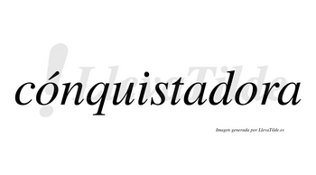 Cónquistadora  lleva tilde con vocal tónica en la primera «o»