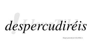 Despercudiréis  lleva tilde con vocal tónica en la tercera «e»