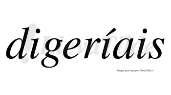Digeríais  lleva tilde con vocal tónica en la segunda «i»