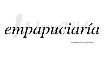 Empapuciaría  lleva tilde con vocal tónica en la segunda «i»