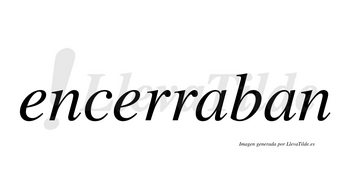 Encerraban no lleva tilde con vocal tónica en la primera «a»