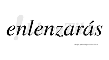 Enlenzarás  lleva tilde con vocal tónica en la segunda «a»