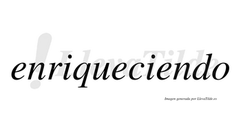 Enriqueciendo  no lleva tilde con vocal tónica en la tercera «e»