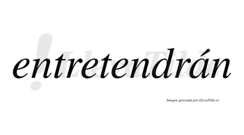 Entretendrán  lleva tilde con vocal tónica en la «a»