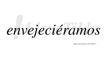 Envejeciéramos  lleva tilde con vocal tónica en la cuarta «e»