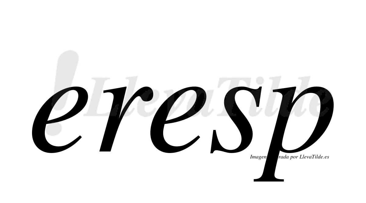 ¿Lleva tilde eresp? | LlevaTilde.es