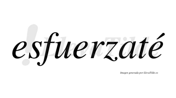Esfuerzaté lleva tilde con vocal tónica en la tercera «e»
