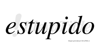 Estupido no lleva tilde con vocal tónica en la «i»