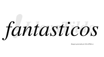 Fantasticos  no lleva tilde con vocal tónica en la «i»