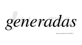 Generadas  no lleva tilde con vocal tónica en la primera «a»