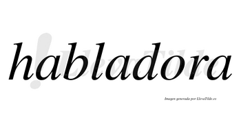 Habladora  no lleva tilde con vocal tónica en la «o»