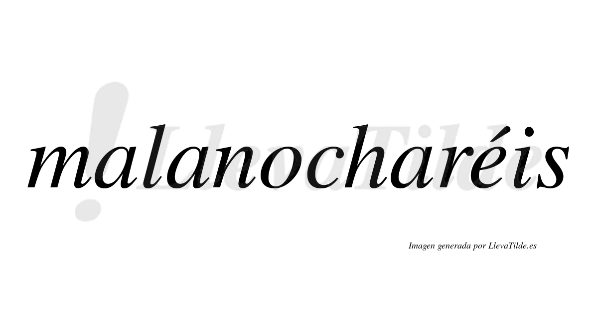 Malanocharéis  lleva tilde con vocal tónica en la "e"