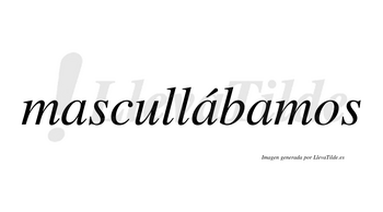 Mascullábamos  lleva tilde con vocal tónica en la segunda «a»