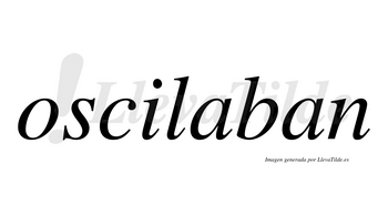 Oscilaban no lleva tilde con vocal tónica en la primera «a»