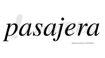 Pasajera  no lleva tilde con vocal tónica en la «e»