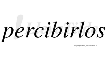 Percibirlos  no lleva tilde con vocal tónica en la segunda «i»