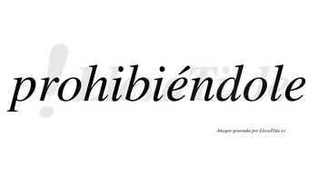 Prohibiéndole lleva tilde con vocal tónica en la primera «e»