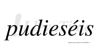 Pudieséis  lleva tilde con vocal tónica en la segunda «e»