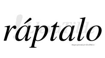 Ráptalo  lleva tilde con vocal tónica en la primera «a»