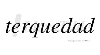 Terquedad  no lleva tilde con vocal tónica en la «a»