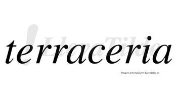 Terraceria  no lleva tilde con vocal tónica en la segunda «e»