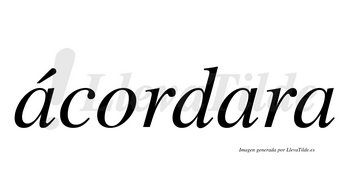 Ácordara  lleva tilde con vocal tónica en la primera «a»